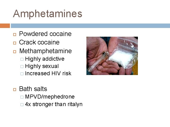 Amphetamines Powdered cocaine Crack cocaine Methamphetamine � Highly addictive � Highly sexual � Increased