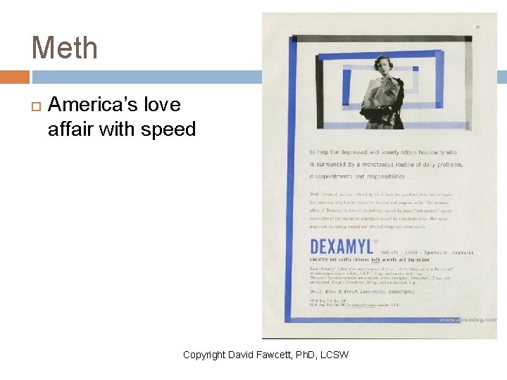 Meth America’s love affair with speed Copyright David Fawcett, Ph. D, LCSW 