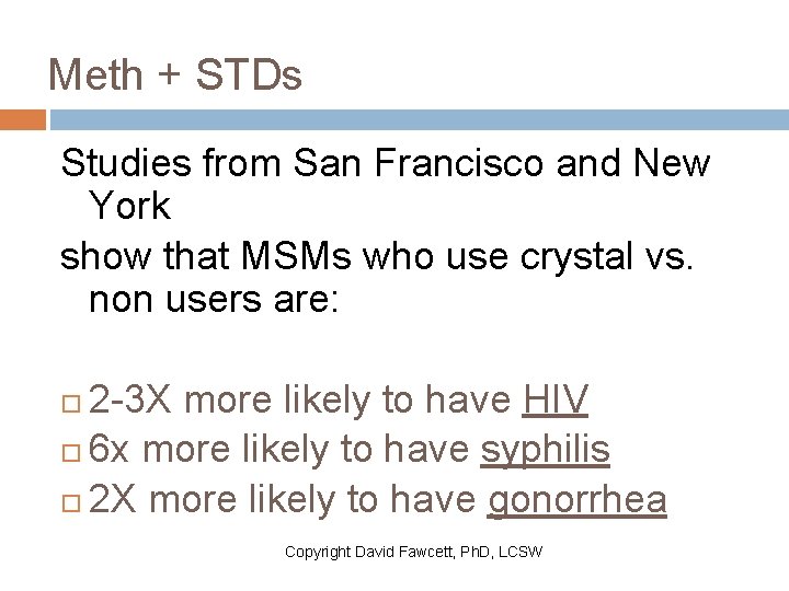 Meth + STDs Studies from San Francisco and New York show that MSMs who