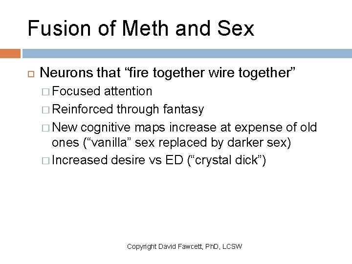 Fusion of Meth and Sex Neurons that “fire together wire together” � Focused attention