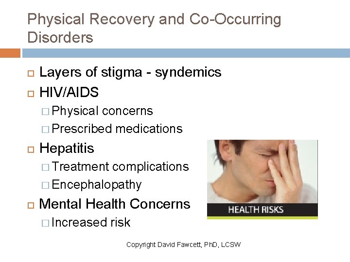 Physical Recovery and Co-Occurring Disorders Layers of stigma - syndemics HIV/AIDS � Physical concerns