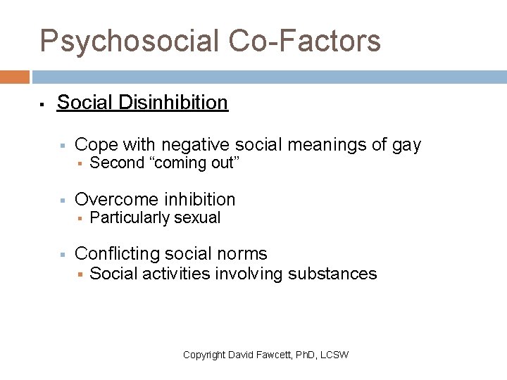 Psychosocial Co-Factors § Social Disinhibition § Cope with negative social meanings of gay §