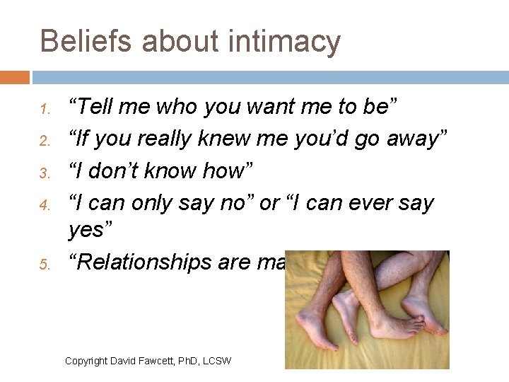 Beliefs about intimacy 1. 2. 3. 4. 5. “Tell me who you want me