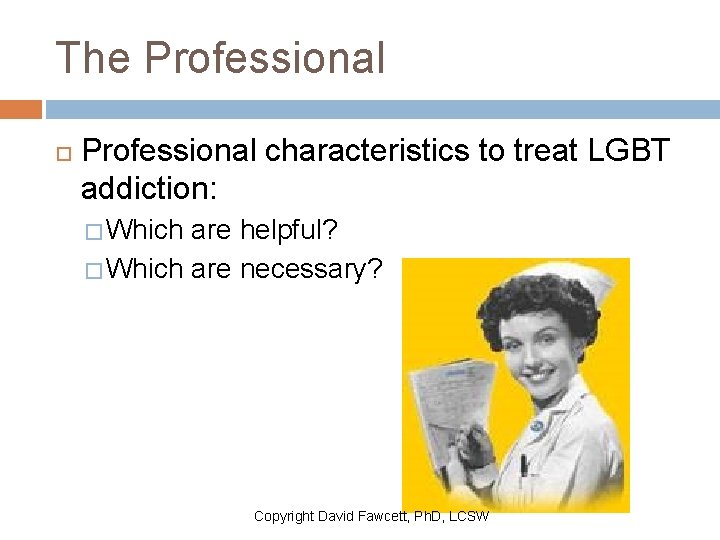 The Professional characteristics to treat LGBT addiction: � Which are helpful? � Which are