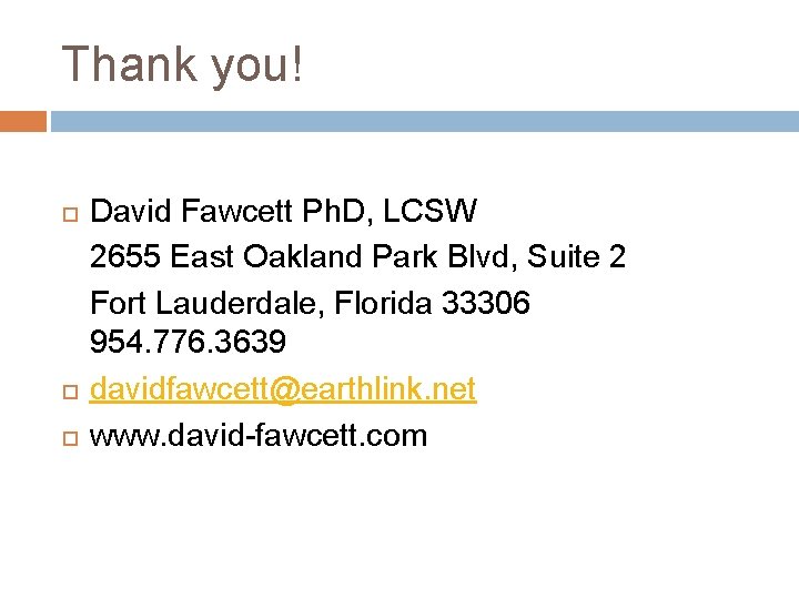 Thank you! David Fawcett Ph. D, LCSW 2655 East Oakland Park Blvd, Suite 2