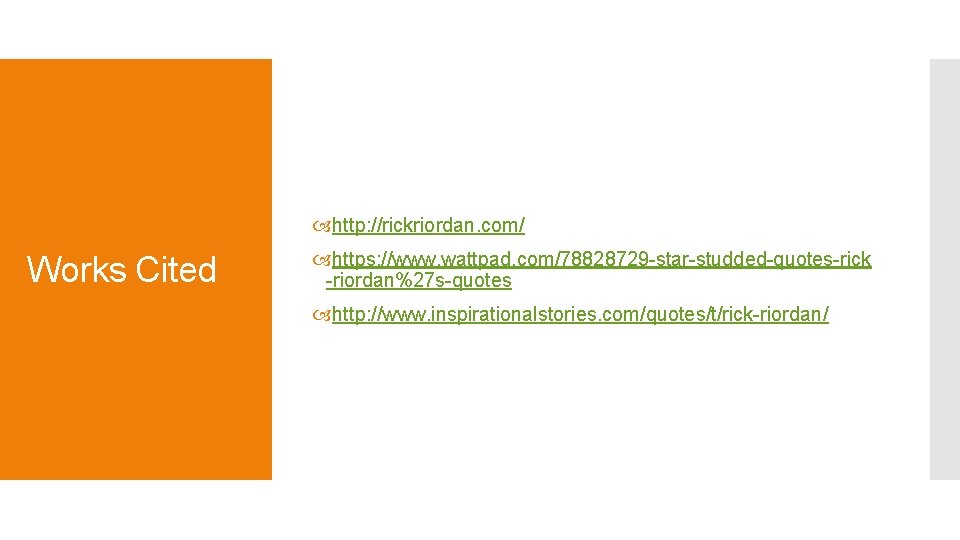  http: //rickriordan. com/ Works Cited https: //www. wattpad. com/78828729 -star-studded-quotes-rick -riordan%27 s-quotes http: