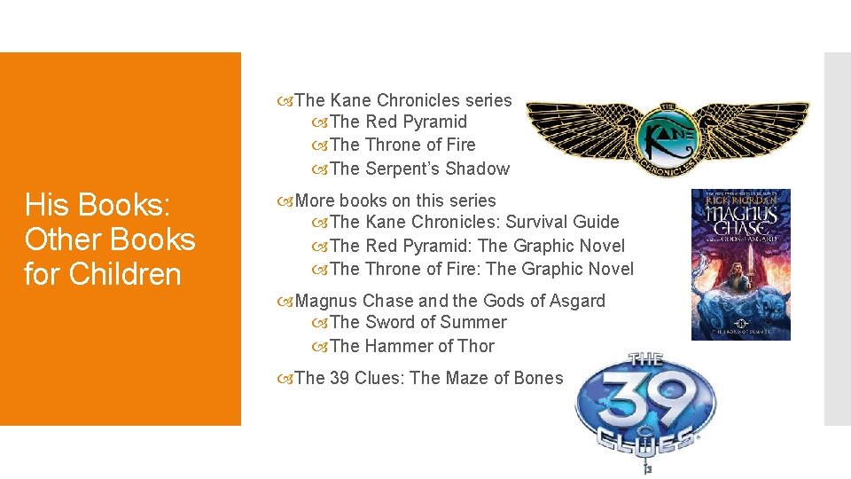  The Kane Chronicles series The Red Pyramid The Throne of Fire The Serpent’s