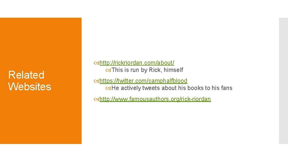 Related Websites http: //rickriordan. com/about/ This is run by Rick, himself https: //twitter. com/camphalfblood