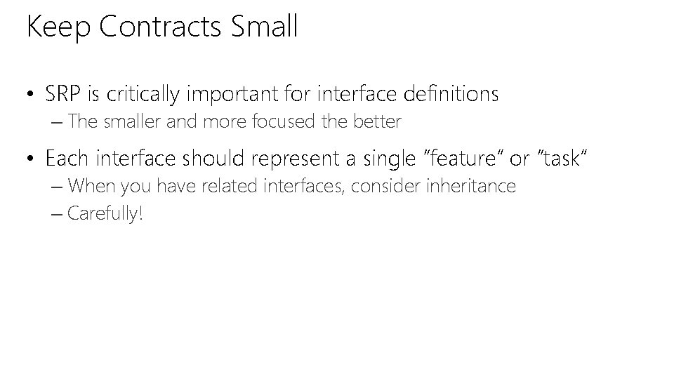 Keep Contracts Small • SRP is critically important for interface definitions – The smaller