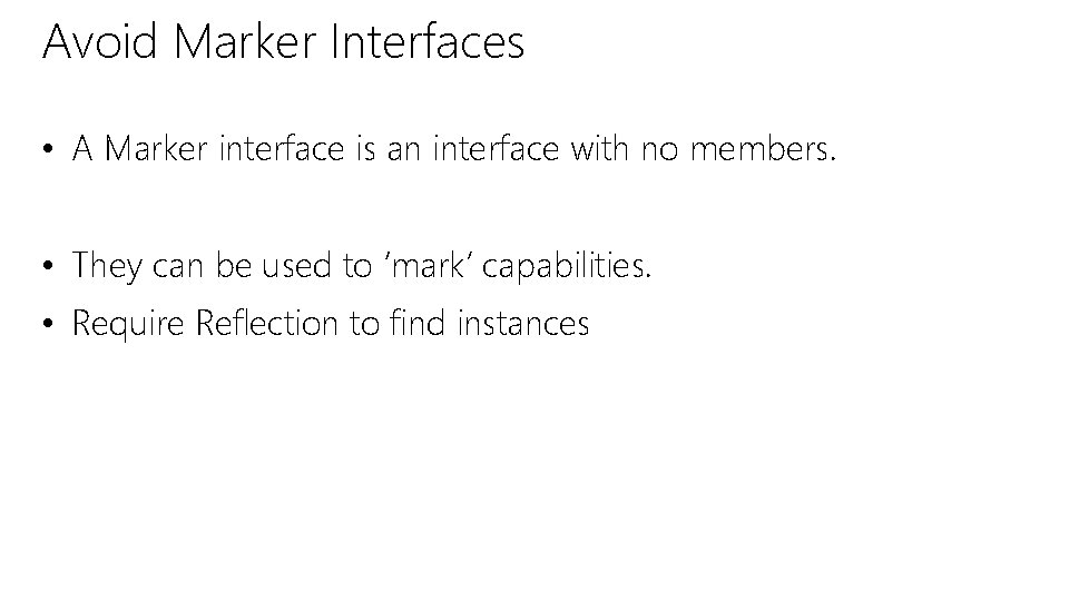 Avoid Marker Interfaces • A Marker interface is an interface with no members. •