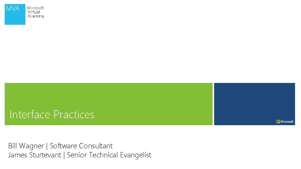 Interface Practices Bill Wagner | Software Consultant James Sturtevant | Senior Technical Evangelist 