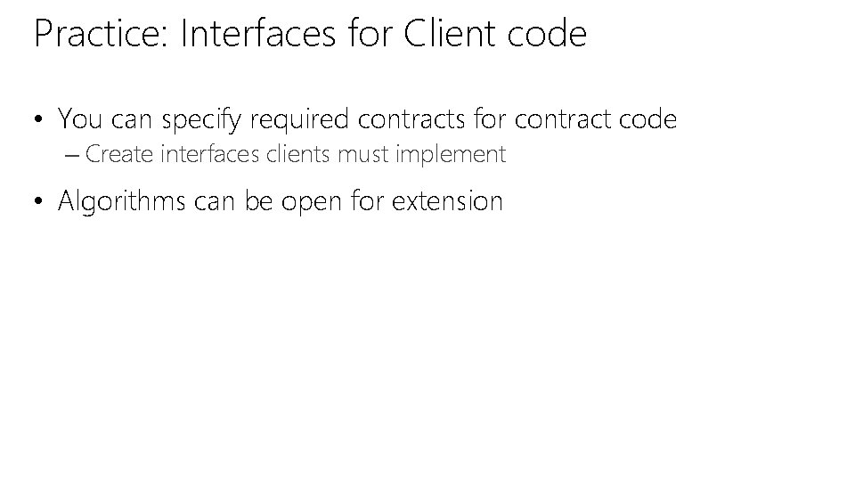 Practice: Interfaces for Client code • You can specify required contracts for contract code