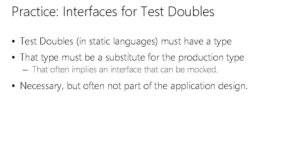 Practice: Interfaces for Test Doubles • Test Doubles (in static languages) must have a