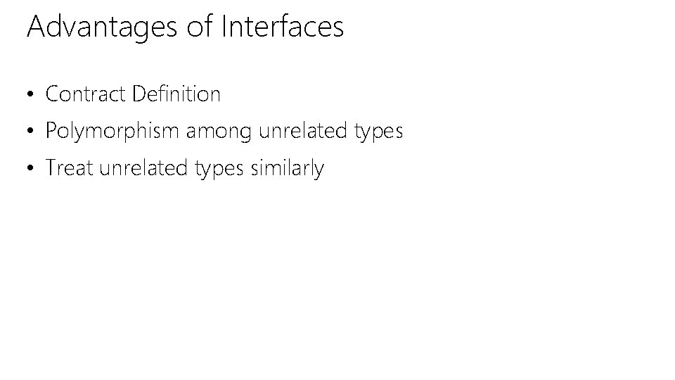 Advantages of Interfaces • Contract Definition • Polymorphism among unrelated types • Treat unrelated