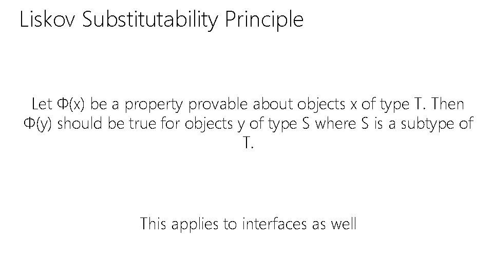 Liskov Substitutability Principle Let Φ(x) be a property provable about objects x of type