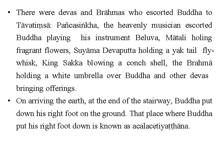  • There were devas and Brāhmas who escorted Buddha to Tāvatiṃsā: Pañcasiṅkha, the