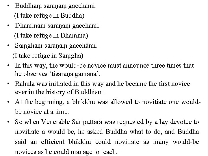  • Buddhaṃ saraṇaṃ gacchāmi. (I take refuge in Buddha) • Dhammaṃ saraṇaṃ gacchāmi.