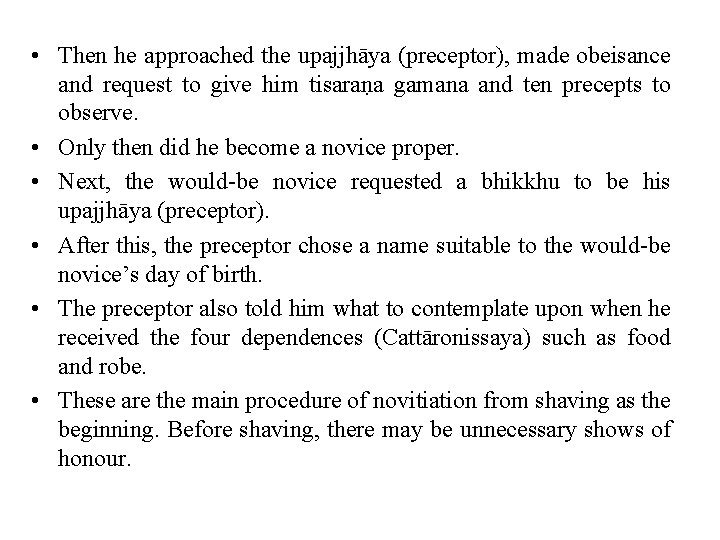  • Then he approached the upajjhāya (preceptor), made obeisance and request to give
