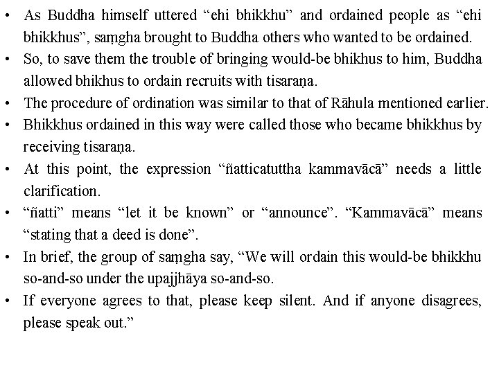  • As Buddha himself uttered “ehi bhikkhu” and ordained people as “ehi bhikkhus”,