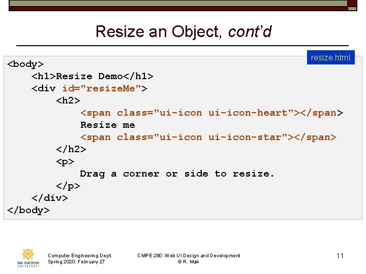 Resize an Object, cont’d resize. html <body> <h 1>Resize Demo</h 1> <div id="resize. Me">