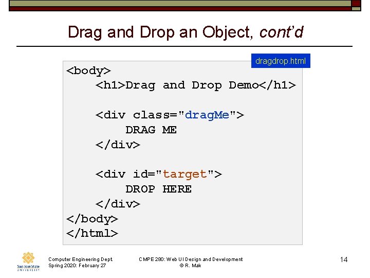 Drag and Drop an Object, cont’d dragdrop. html <body> <h 1>Drag and Drop Demo</h