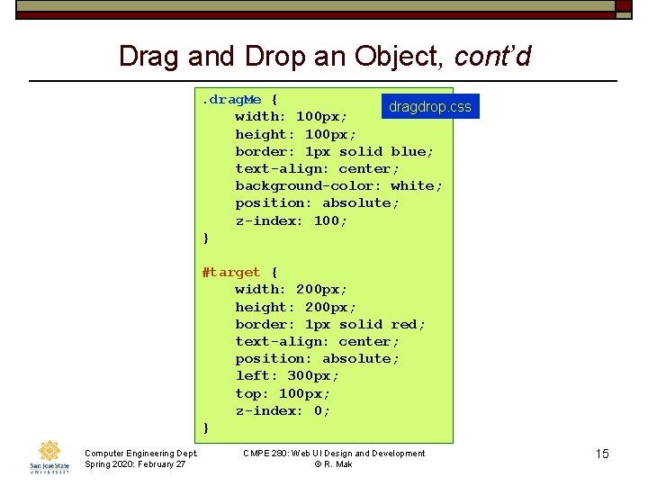Drag and Drop an Object, cont’d. drag. Me { dragdrop. css width: 100 px;