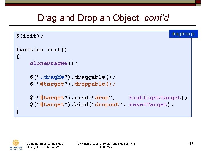 Drag and Drop an Object, cont’d dragdrop. js $(init); function init() { clone. Drag.