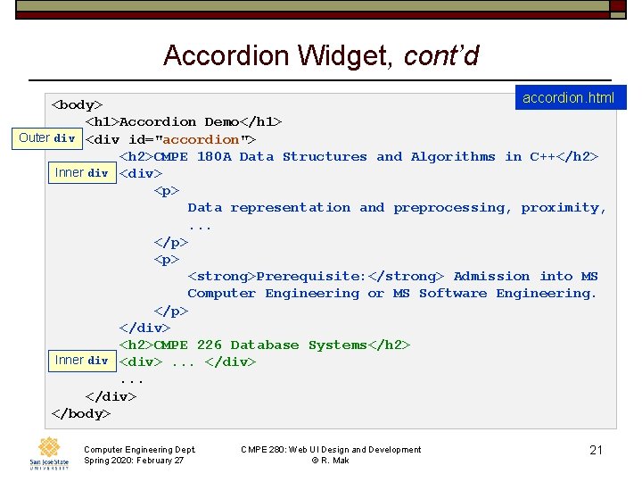 Accordion Widget, cont’d accordion. html <body> <h 1>Accordion Demo</h 1> Outer div <div id="accordion">