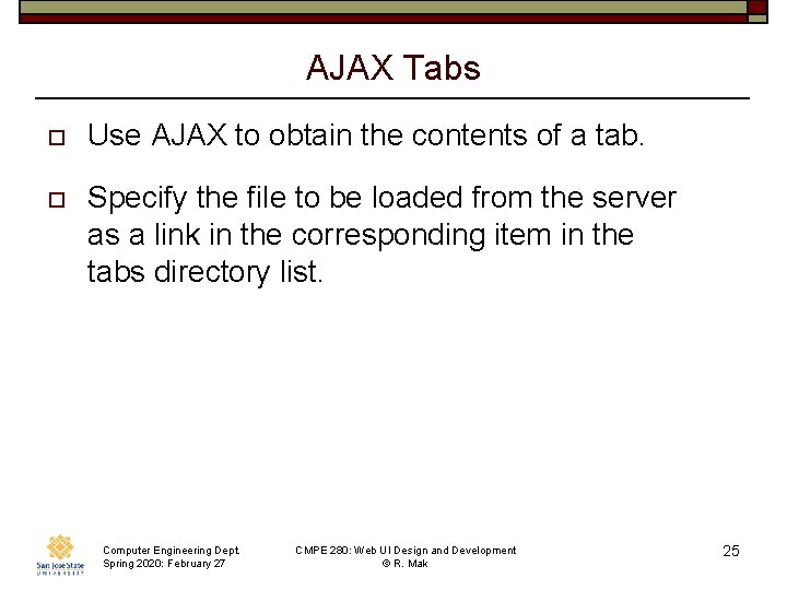 AJAX Tabs o Use AJAX to obtain the contents of a tab. o Specify