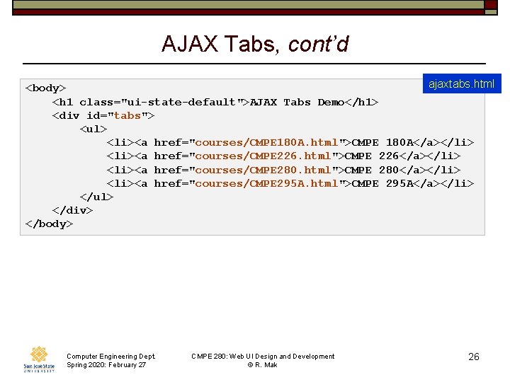 AJAX Tabs, cont’d ajaxtabs. html <body> <h 1 class="ui-state-default">AJAX Tabs Demo</h 1> <div id="tabs">