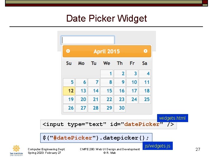 Date Picker Widget widgets. html <input type="text" id="date. Picker" /> $("#date. Picker"). datepicker(); Computer