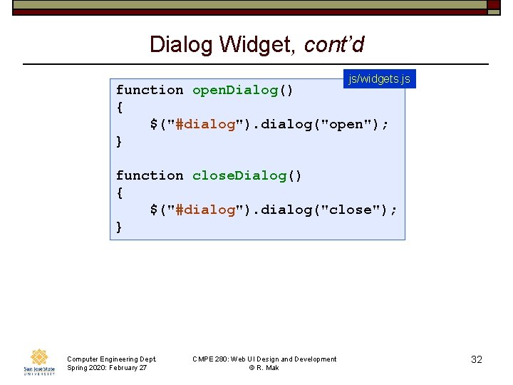 Dialog Widget, cont’d js/widgets. js function open. Dialog() { $("#dialog"). dialog("open"); } function close.