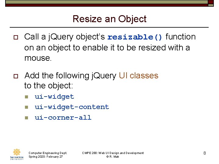 Resize an Object o Call a j. Query object’s resizable() function on an object