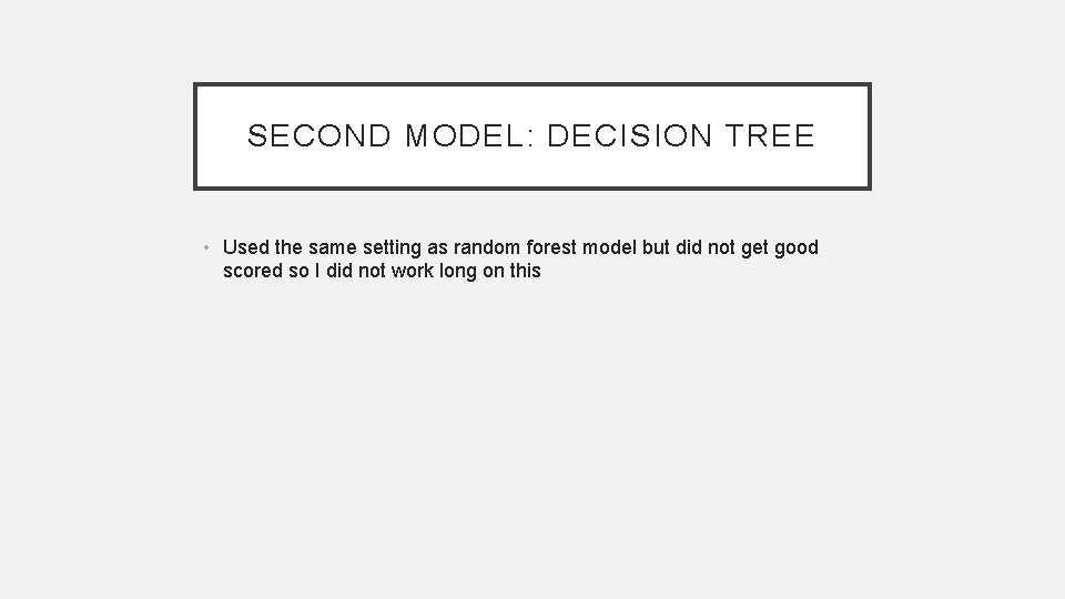 SECOND MODEL: DECISION TREE • Used the same setting as random forest model but