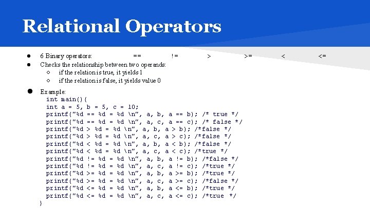 Relational Operators ● ● ● 6 Binary operators: == != Checks the relationship between