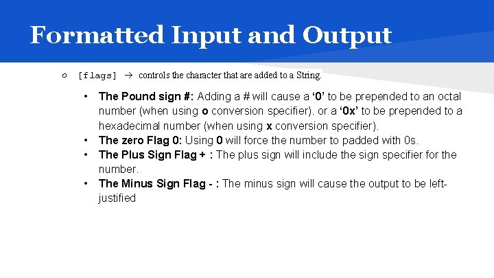 Formatted Input and Output ○ [flags] controls the character that are added to a