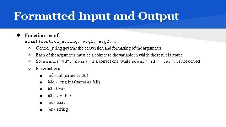 Formatted Input and Output ● Function scanf(control_string, arg 1, arg 2, …); ○ ○