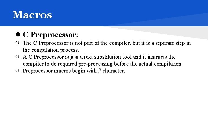 Macros ● C Preprocessor: ○ ○ ○ The C Preprocessor is not part of