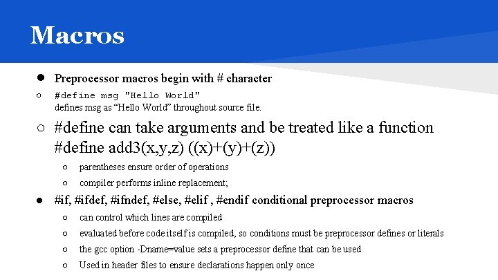 Macros ● Preprocessor macros begin with # character ○ #define msg "Hello World" defines