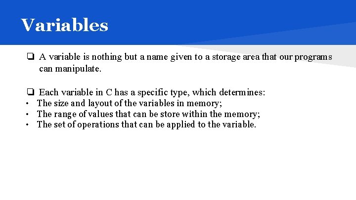 Variables ❏ A variable is nothing but a name given to a storage area