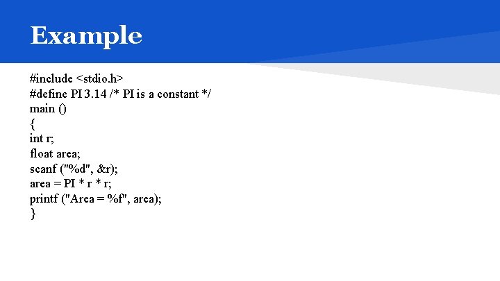 Example #include <stdio. h> #define PI 3. 14 /* PI is a constant */