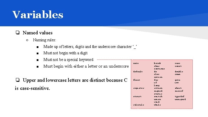 Variables ❏ Named values ○ Naming rules: ■ Made up of letters, digits and