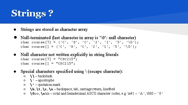 Strings ? ● Strings are stored as character array ● Null-terminated (last character in