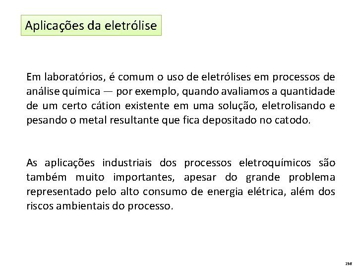 Aplicações da eletrólise Em laboratórios, é comum o uso de eletrólises em processos de