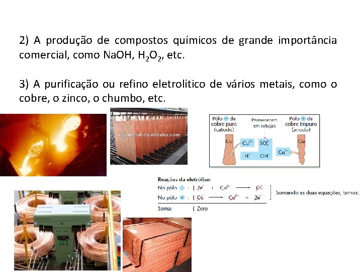 2) A produção de compostos químicos de grande importância comercial, como Na. OH, H