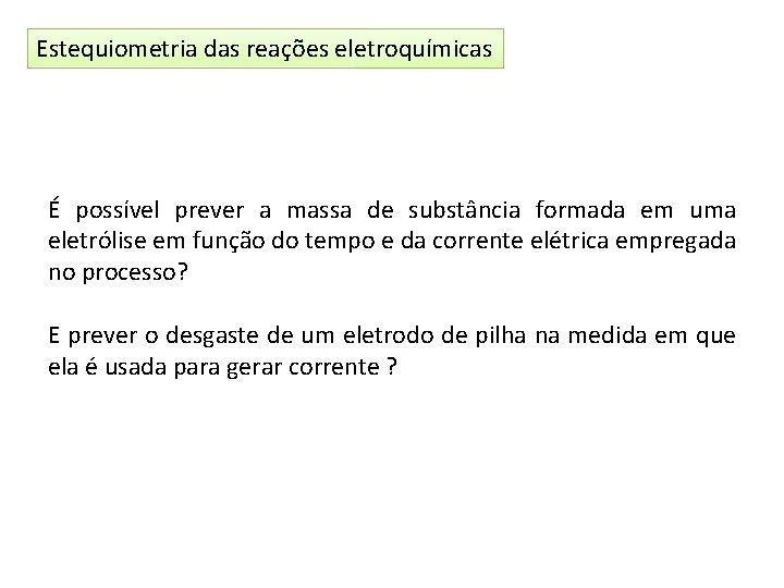 Estequiometria das reações eletroquímicas É possível prever a massa de substância formada em uma