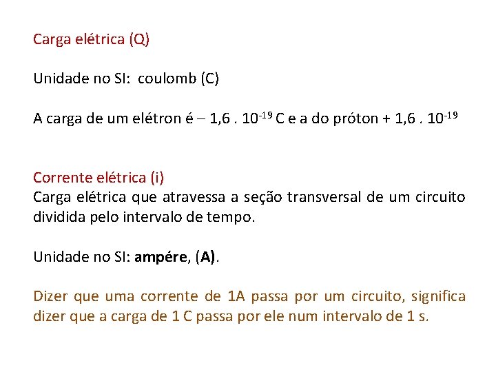 Carga elétrica (Q) Unidade no SI: coulomb (C) A carga de um elétron é