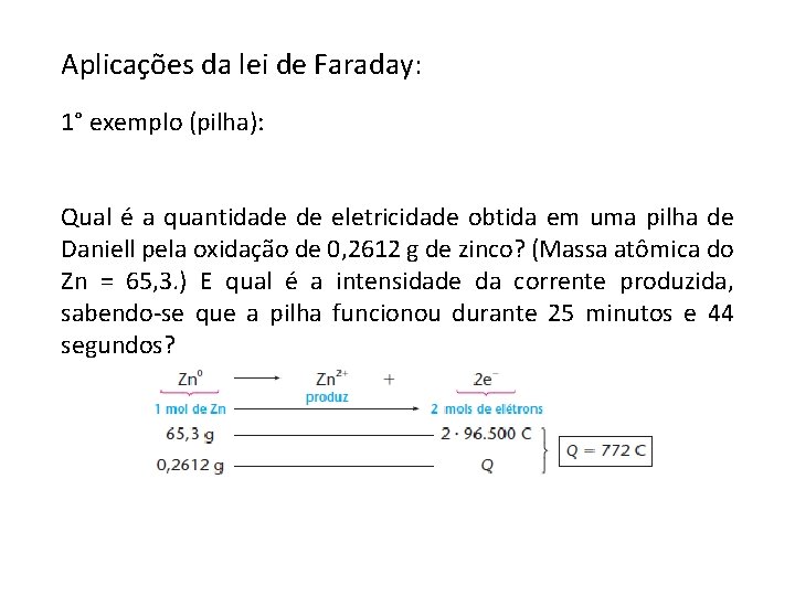 Aplicações da lei de Faraday: 1° exemplo (pilha): Qual é a quantidade de eletricidade