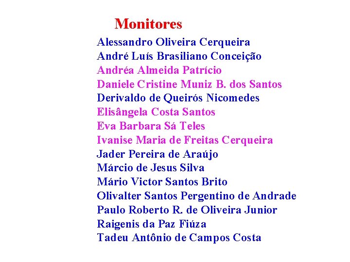 Monitores Alessandro Oliveira Cerqueira André Luís Brasiliano Conceição Andréa Almeida Patrício Daniele Cristine Muniz