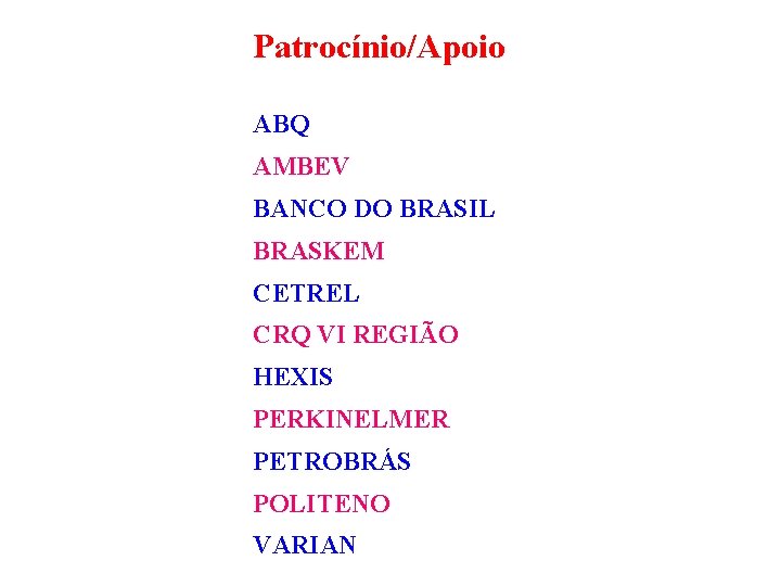 Patrocínio/Apoio ABQ AMBEV BANCO DO BRASIL BRASKEM CETREL CRQ VI REGIÃO HEXIS PERKINELMER PETROBRÁS